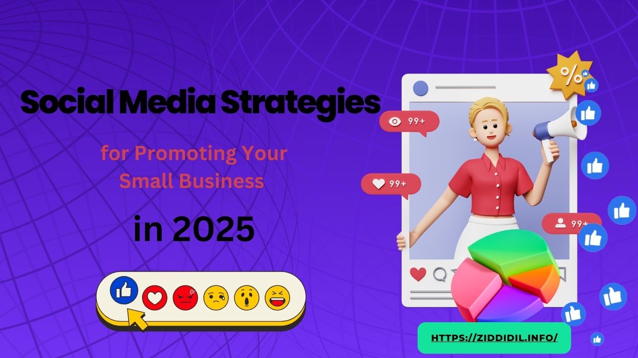 Social Media Strategies for Promoting Your Small Business in 2025